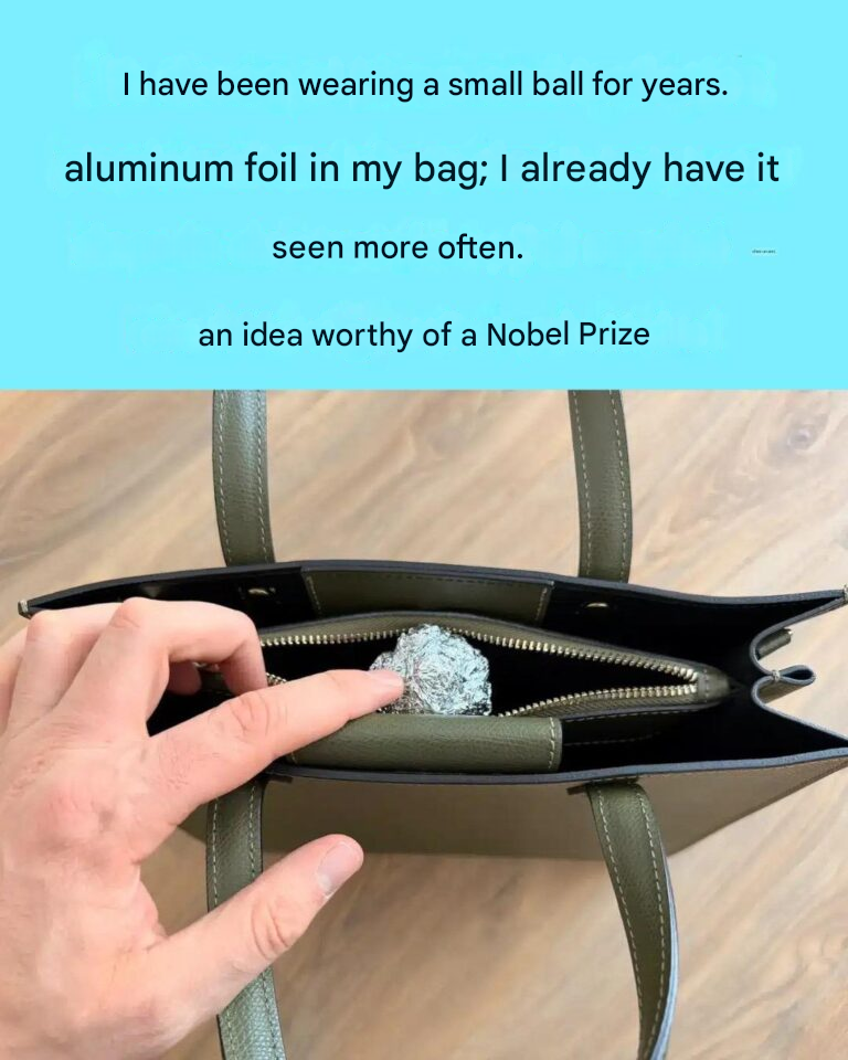 I’ve been wearing a ball of aluminum foil in my bag for years; I saw it at a friend’s house – an idea worthy of a Nobel Prize